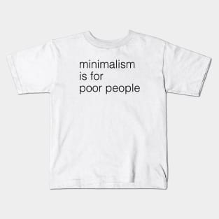 minimalism is for poor people Kids T-Shirt